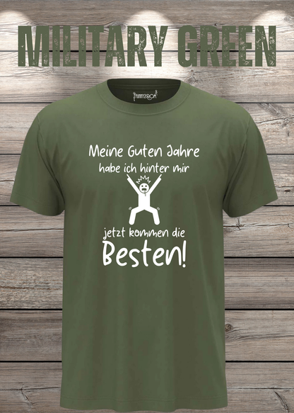 Unisex-T-Shirt „Meine guten Jahre habe ich hinter mir“ in Military Green.