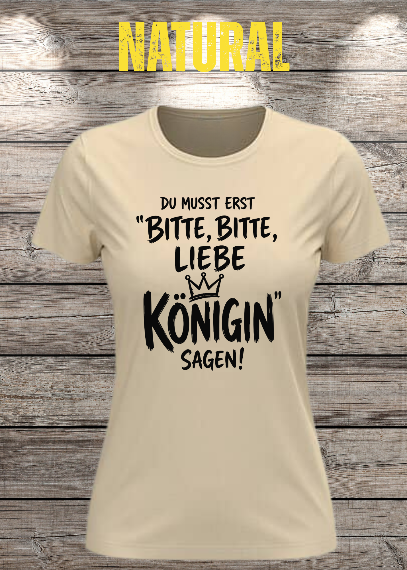 Du musst erst „Bitte, bitte, liebe Königin“ sagen! | Damen T-Shirt