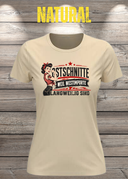 Ostschnitte Damen T-Shirt – Weil Westimporte langweilig sind