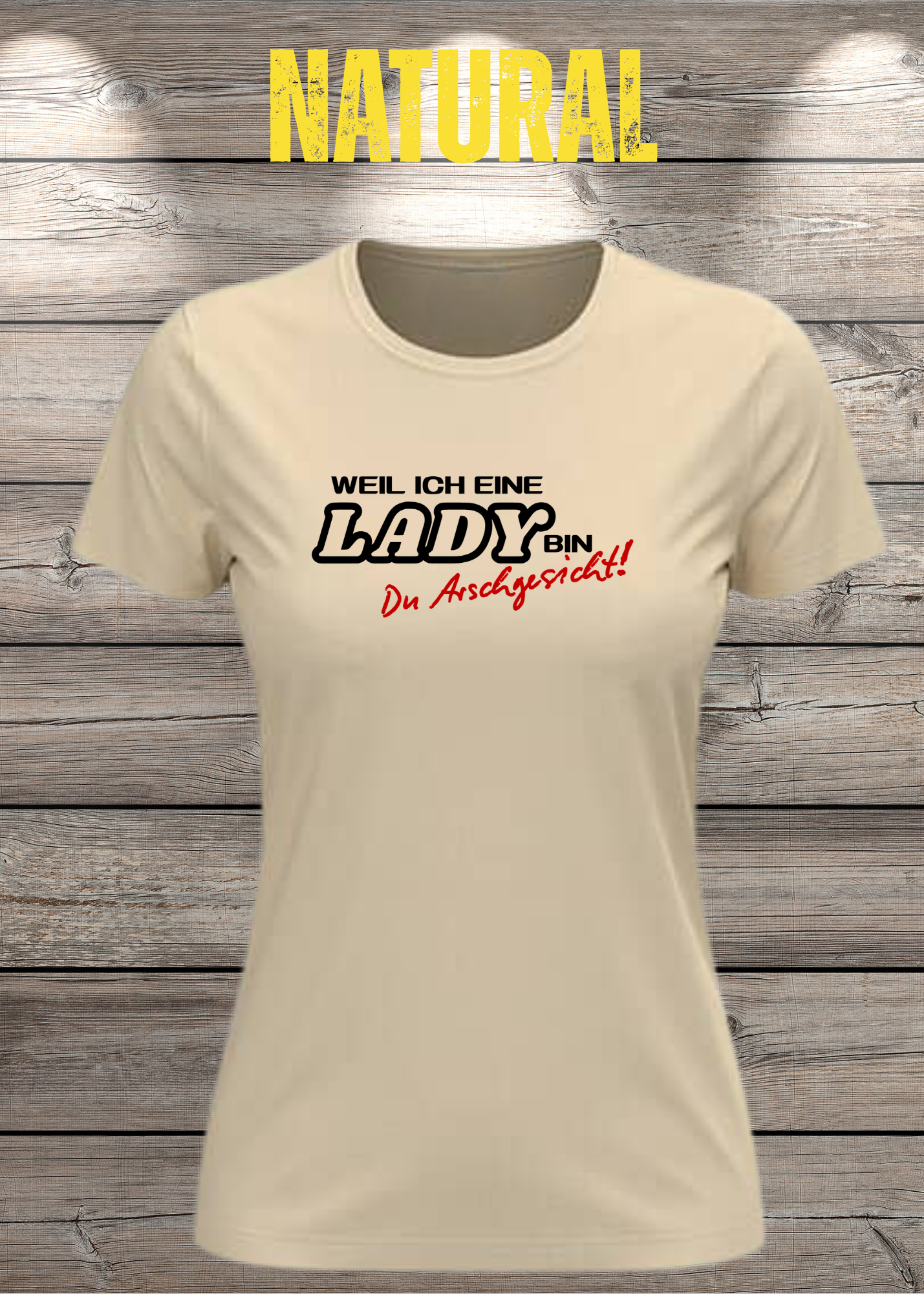Weil ich eine Lady bin Du Arschgesicht Damen T-Shirt – Frecher Spruch