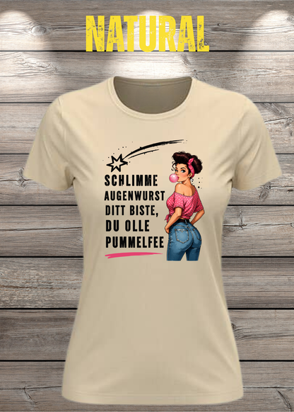 Schlimme Augenwurst Ditt Biste Du Olle Pummelfee Damen T-Shirt in Natural.