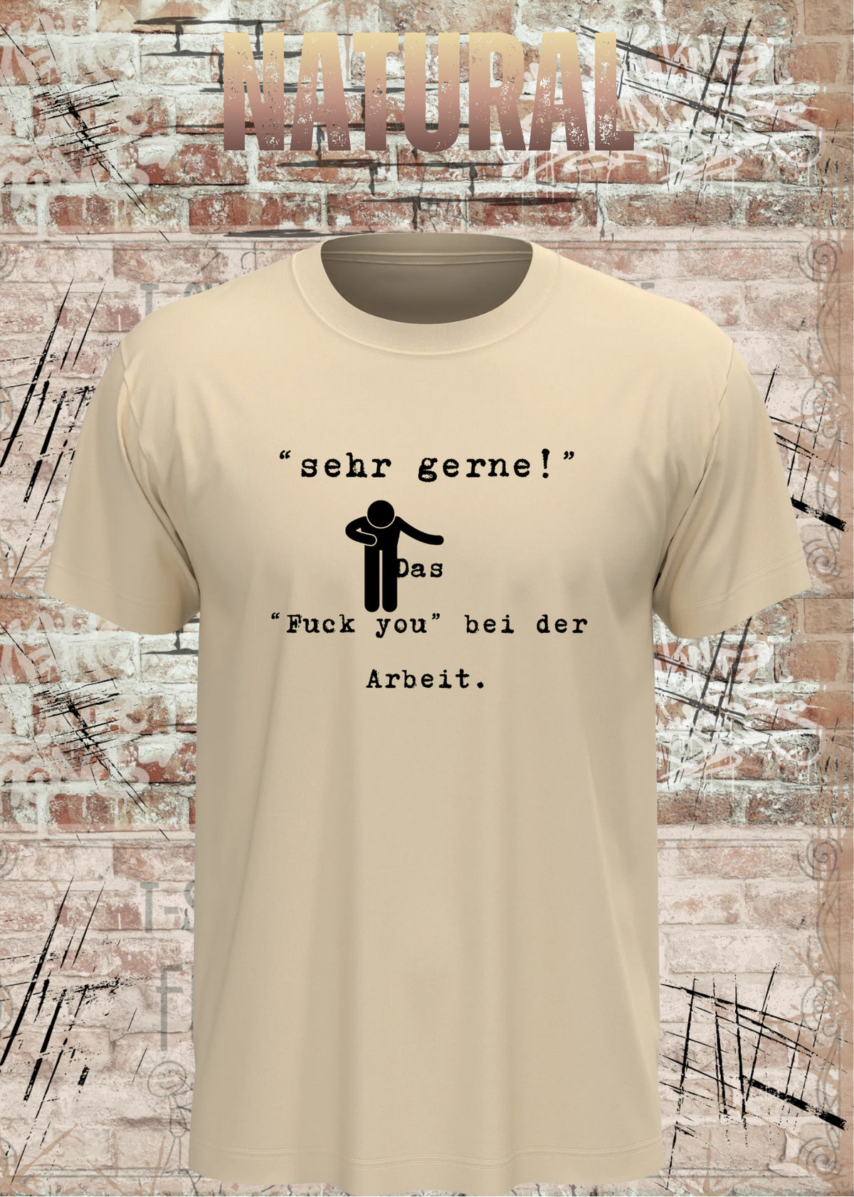 Unisex-T-Shirt „Sehr gerne! Das Fuck you bei der Arbeit“ in Natural.