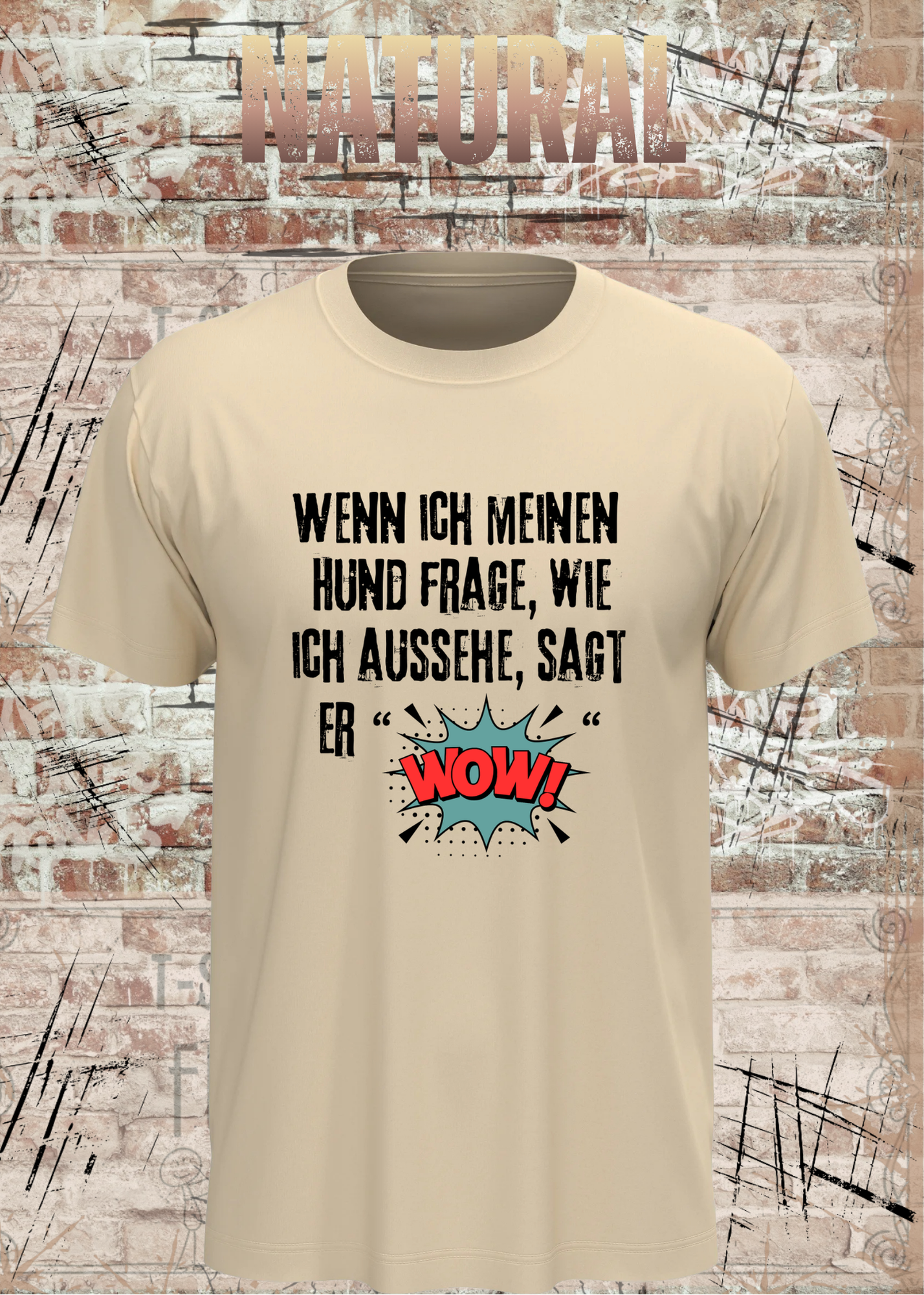 Wenn ich meinen Hund frage wie ich aussehe sagt er WOW! Unisex T-Shirt