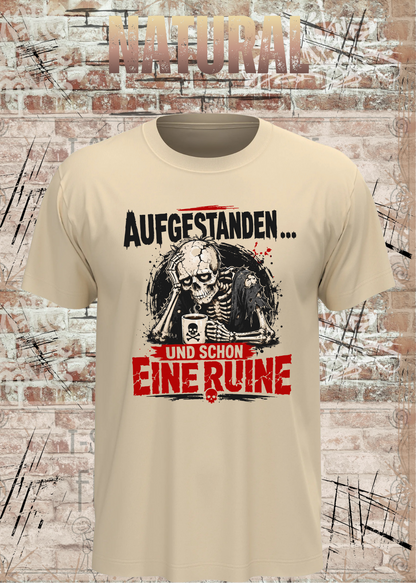 Aufgestanden und schon eine Ruine T-Shirt