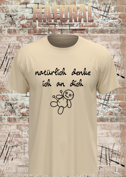 Natürlich denke ich an dich – Lustiges Statement T-Shirt | FunnyZoom