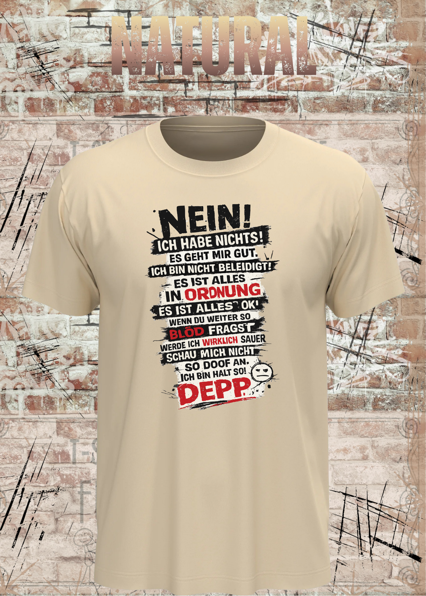 Nein. Ich habe nichts gegen Deppn. Manche sind sogar meine Freunde. – Lustiges Sarkasmus Unisex T-Shirt