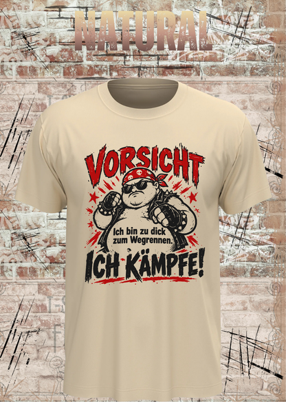 Vorsicht – Ich bin zu dick zum Wegrennen, ich kämpfe! Herren T-Shirt in Natural.