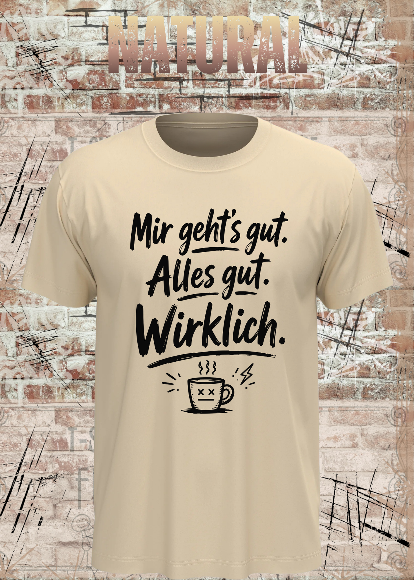 Mir geht’s gut. Alles gut. Wirklich. – Lustiges Kaffee T-Shirt