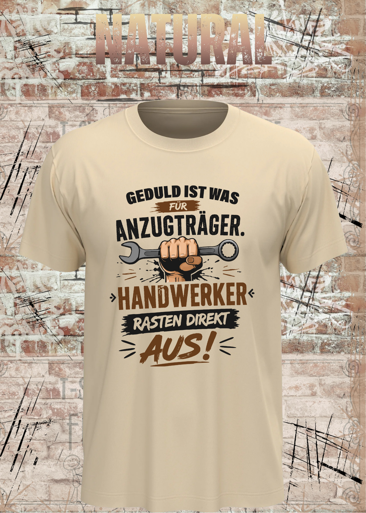 Geduld ist was für Anzugträger – Handwerker rasten direkt aus! T-Shirt in Natural.
