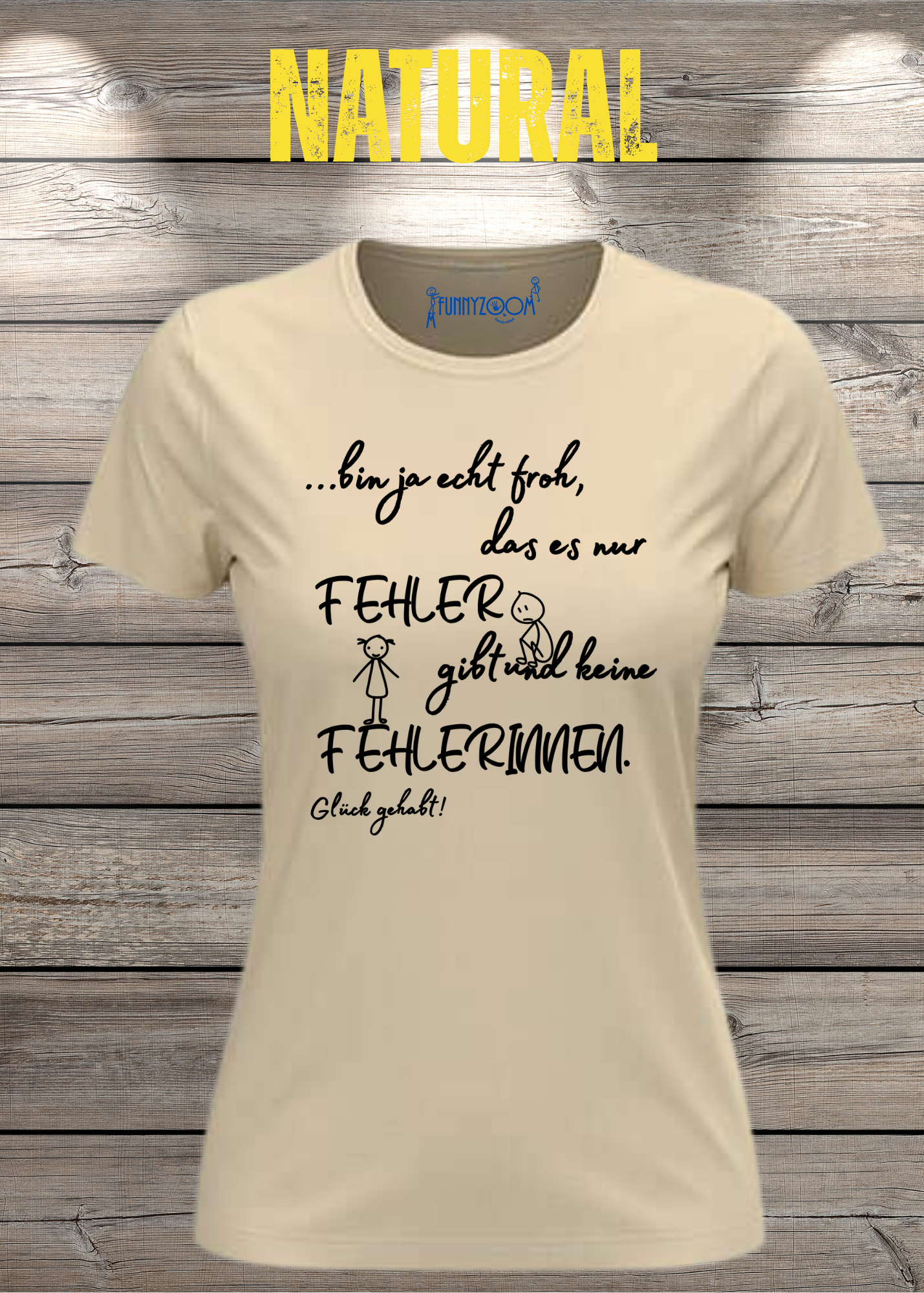 Damen T-Shirt 'Ich bin froh das es nur Fehler gibt und keine Fehlerinnen - Glück gehabt!'