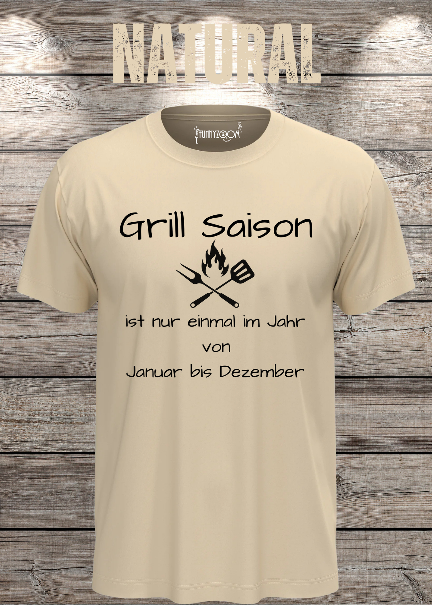 Grill Saison ist nur einmal im Jahr T-Shirt Januar bis Dezember Unisex