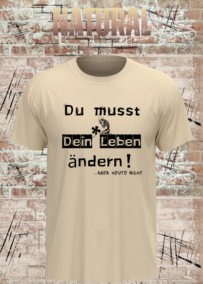 Du musst dein Leben ändern Shirt – …aber heute nicht Lustiges Statement T-Shirt in Natural.