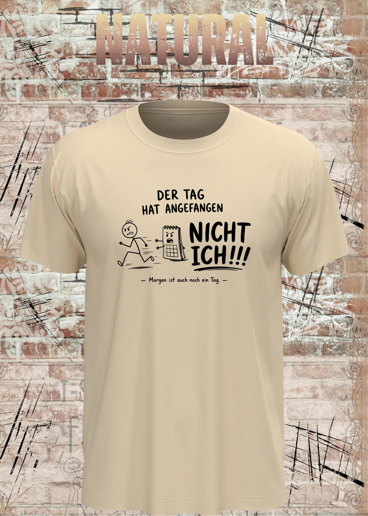 Unisex-T-Shirt „Der Tag hat angefangen, NICHT ICH!!!“ in Natural.