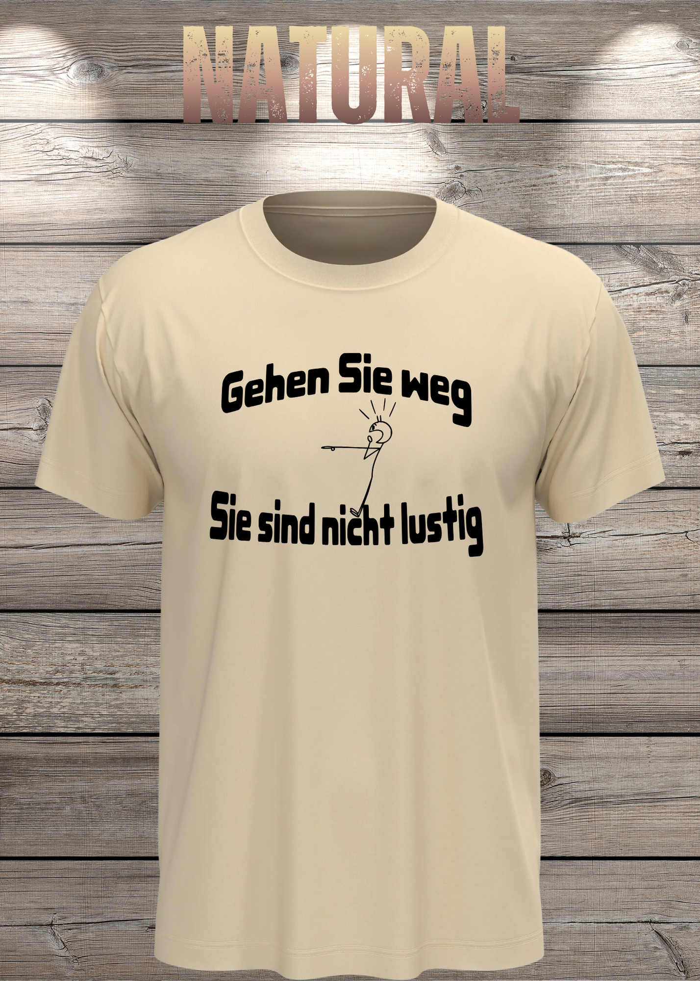Gehen Sie weg, Sie sind nicht lustig! - Witziges Spruch T-Shirt Unisex