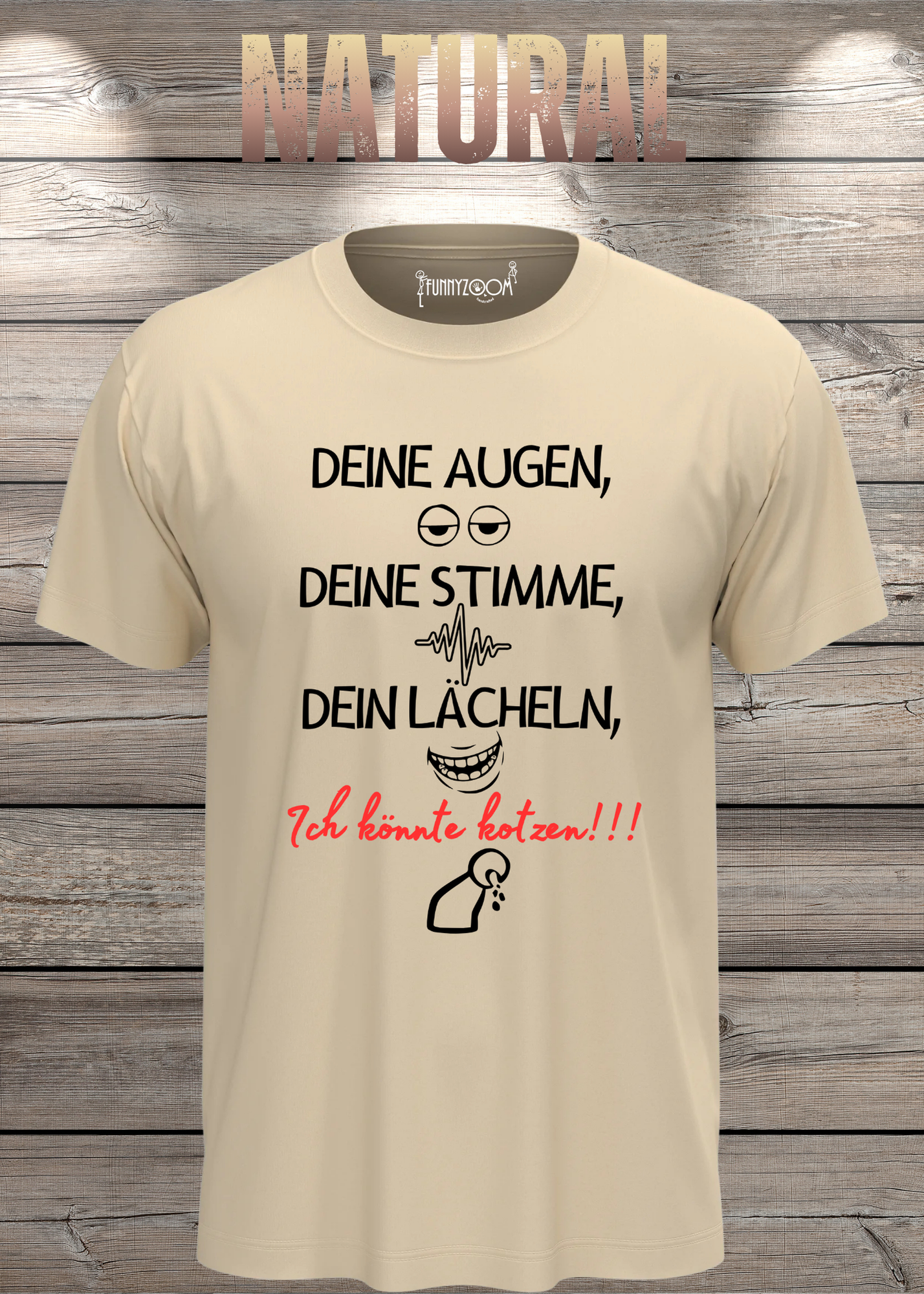 T-Shirt Deine Augen, Deine Stimme Dein Lächeln ich könnt kotzen - Sarkastisches Statement Geschenkidee Lustiges Freizeit Unisex