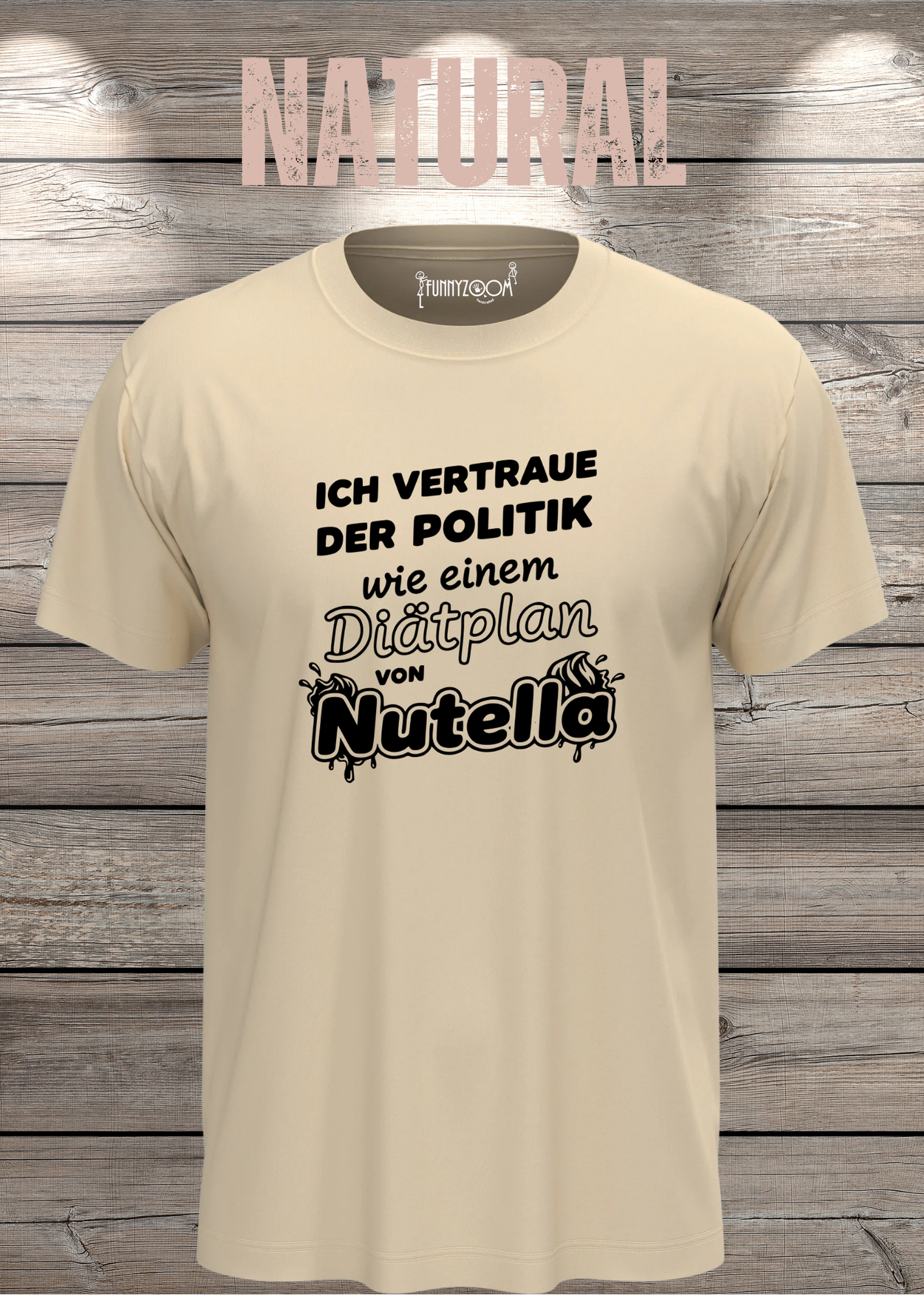 Unisex T-Shirt - Ich vertraue der Politik wie einem Diätplan von Nutella