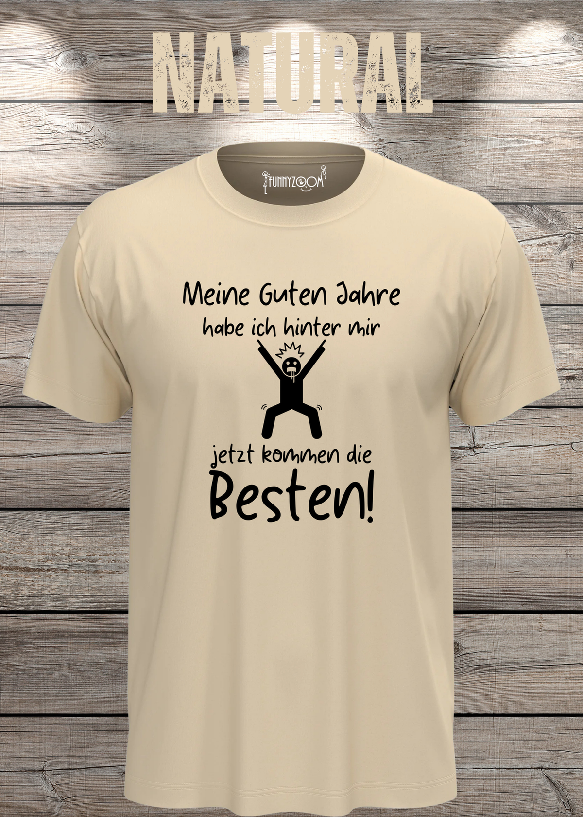 Unisex-T-Shirt „Meine guten Jahre habe ich hinter mir“ in Natural.