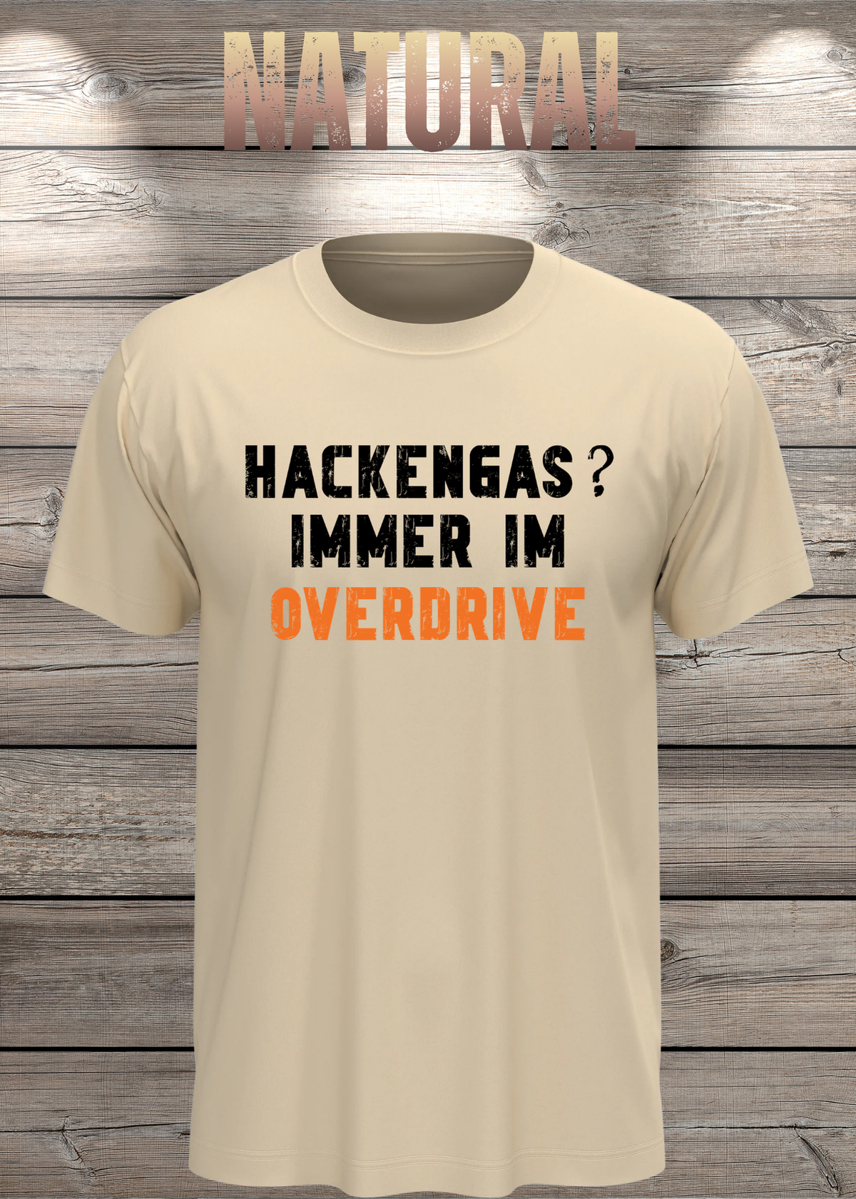 Unisex-T-Shirt „Hackengas? Immer im Overdrive“ in Natural.