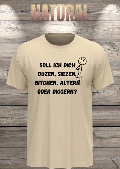 Unisex-T-Shirt „Duzen, Siezen, Bitchen oder Diggen?“ in Natural.