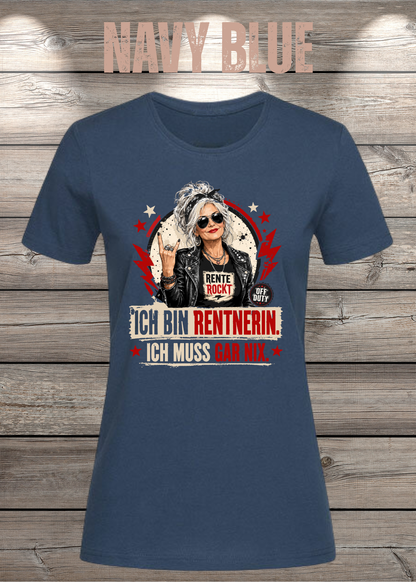 Ich bin Rentnerin – Ich muss gar nix | Rockiges Damen T-Shirt