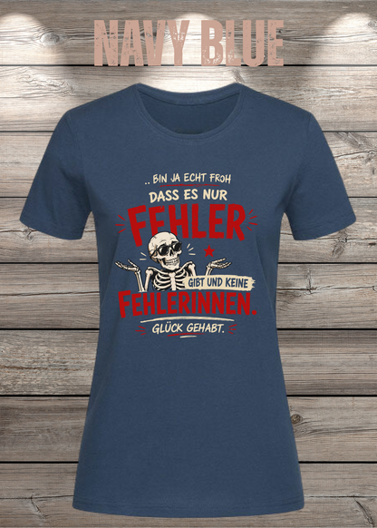 Bin ja echt froh, dass es nur Fehler gibt – Damen T-Shirt
