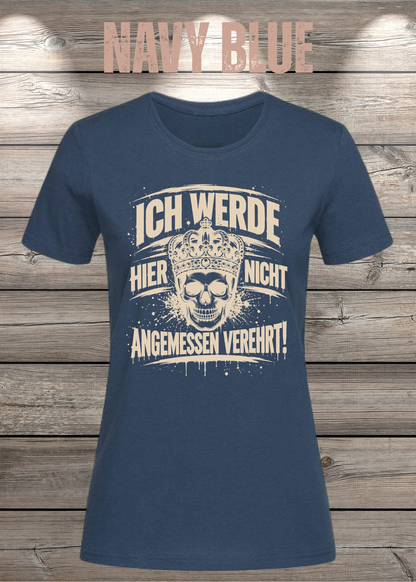 Ich werde hier nicht angemessen verehrt – Damen Statement T-Shirt | FunnyZoom