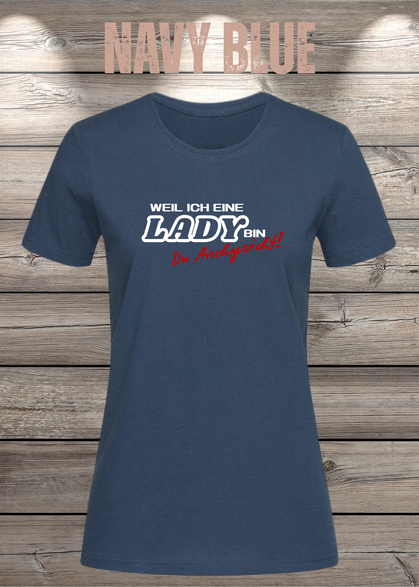 Weil ich eine Lady bin Du Arschgesicht Damen T-Shirt – Frecher Spruch
