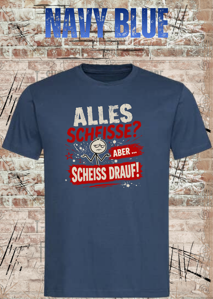 Alles Scheiße T-Shirt – Aber scheiß drauf!