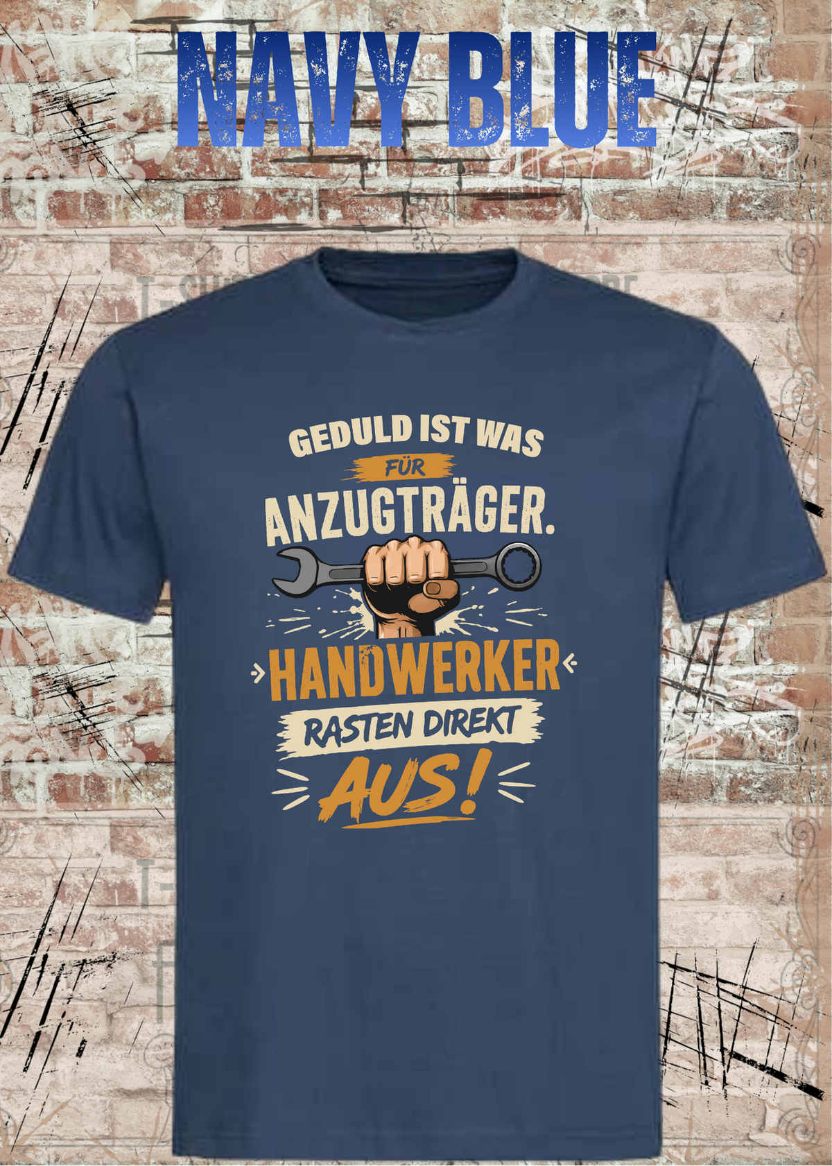 Geduld ist was für Anzugträger – Handwerker rasten direkt aus! T-Shirt in Navy Blue.