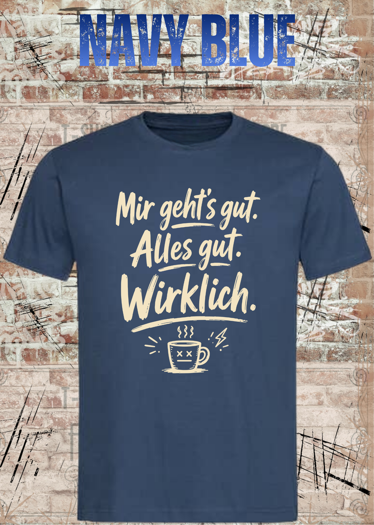 Mir geht’s gut. Alles gut. Wirklich. – Lustiges Kaffee T-Shirt
