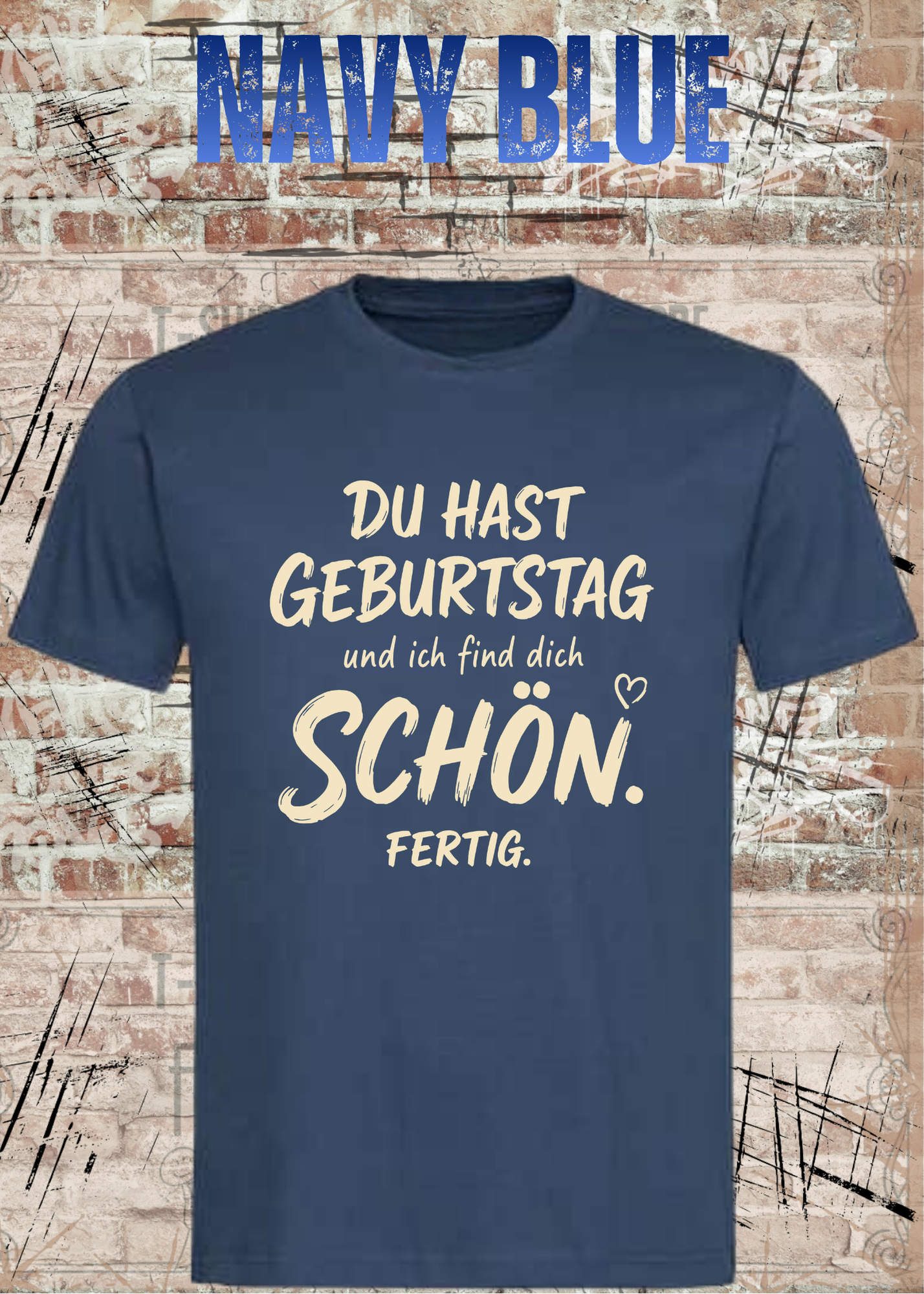 Du hast Geburtstag und ich find dich schön. Fertig. – Unisex T-Shirt