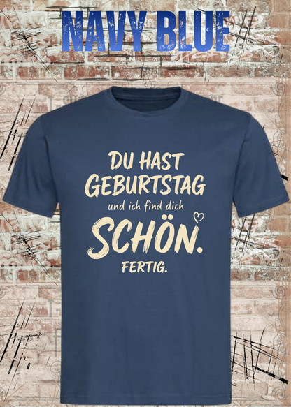 Unisex-T-Shirt „Du hast Geburtstag und ich find dich schön. Fertig.“ in Navy Blue.