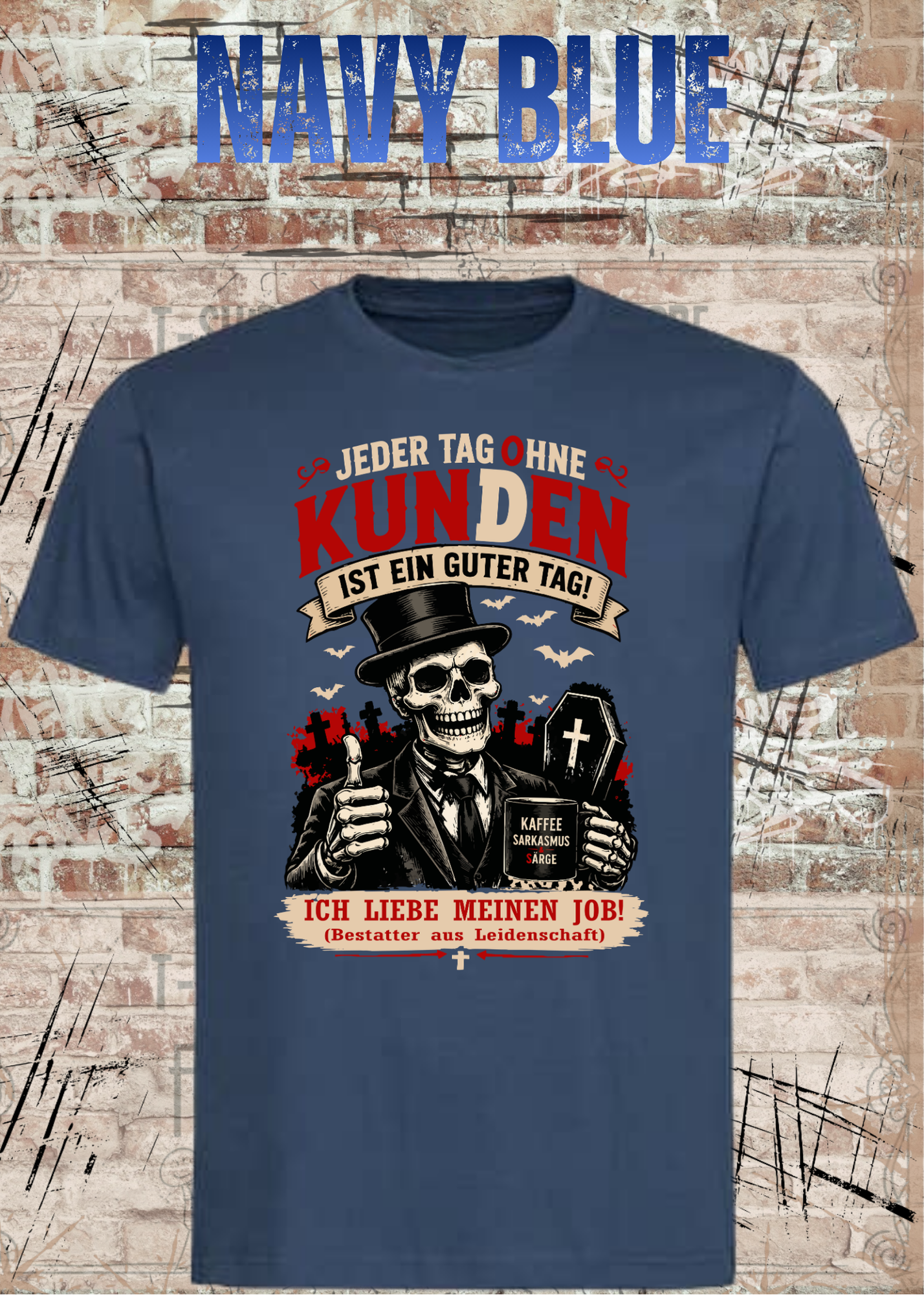 Bestatter T-Shirt – Jeder Tag ohne Kunden ist ein guter Tag | Lustiges Bestatter Shirt Unisex