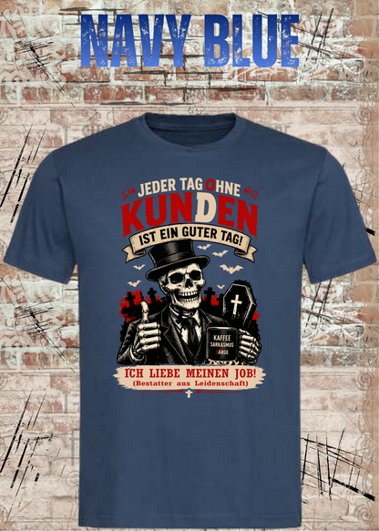 Bestatter T-Shirt – Jeder Tag ohne Kunden ist ein guter Tag in Navy Blue.