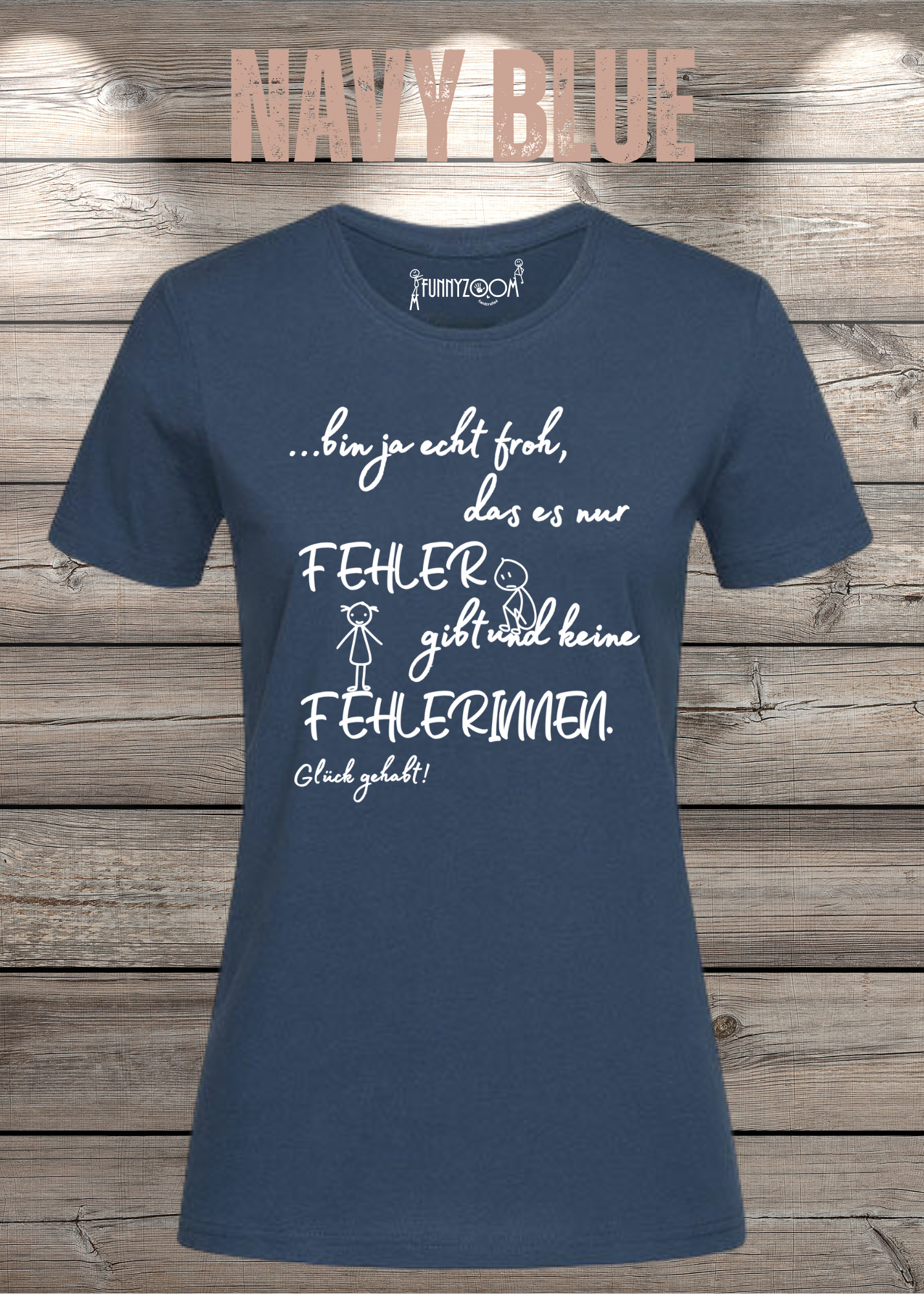 Damen T-Shirt 'Ich bin froh das es nur Fehler gibt und keine Fehlerinnen - Glück gehabt!'