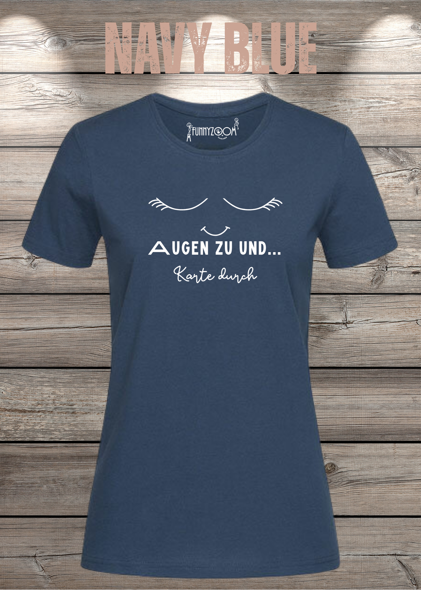 Damen T-Shirt Augen zu und Karte durch - Witzige Sprüche Geschenkidee - Lustige T-Shirts Freizeit viele Farben
