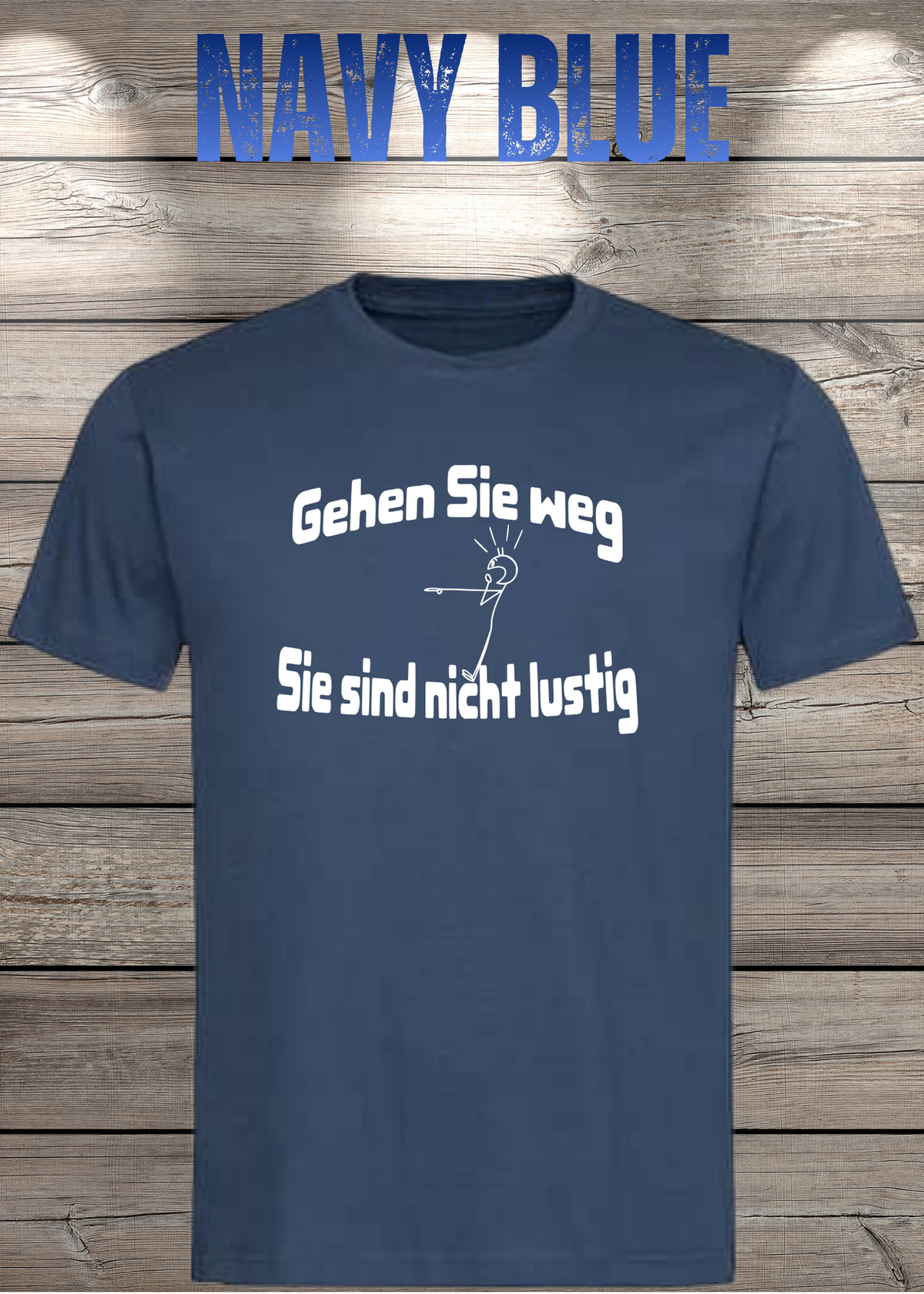 Unisex-T-Shirt „Gehen Sie weg, Sie sind nicht lustig!“ in Navy Blue.