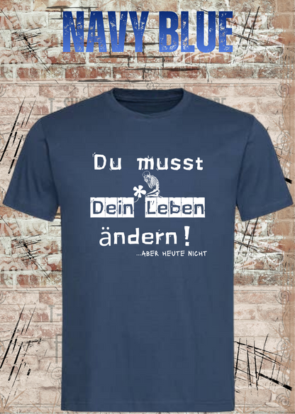 Du musst dein Leben ändern Shirt – …aber heute nicht Lustiges Statement T-Shirt in Navy Blue.