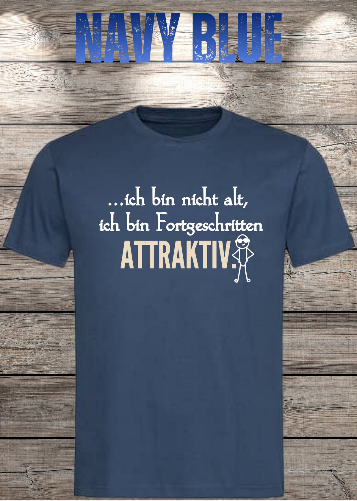 Ich bin nicht alt – ich bin fortgeschritten attraktiv! Herren T-Shirt in Navy Blue.