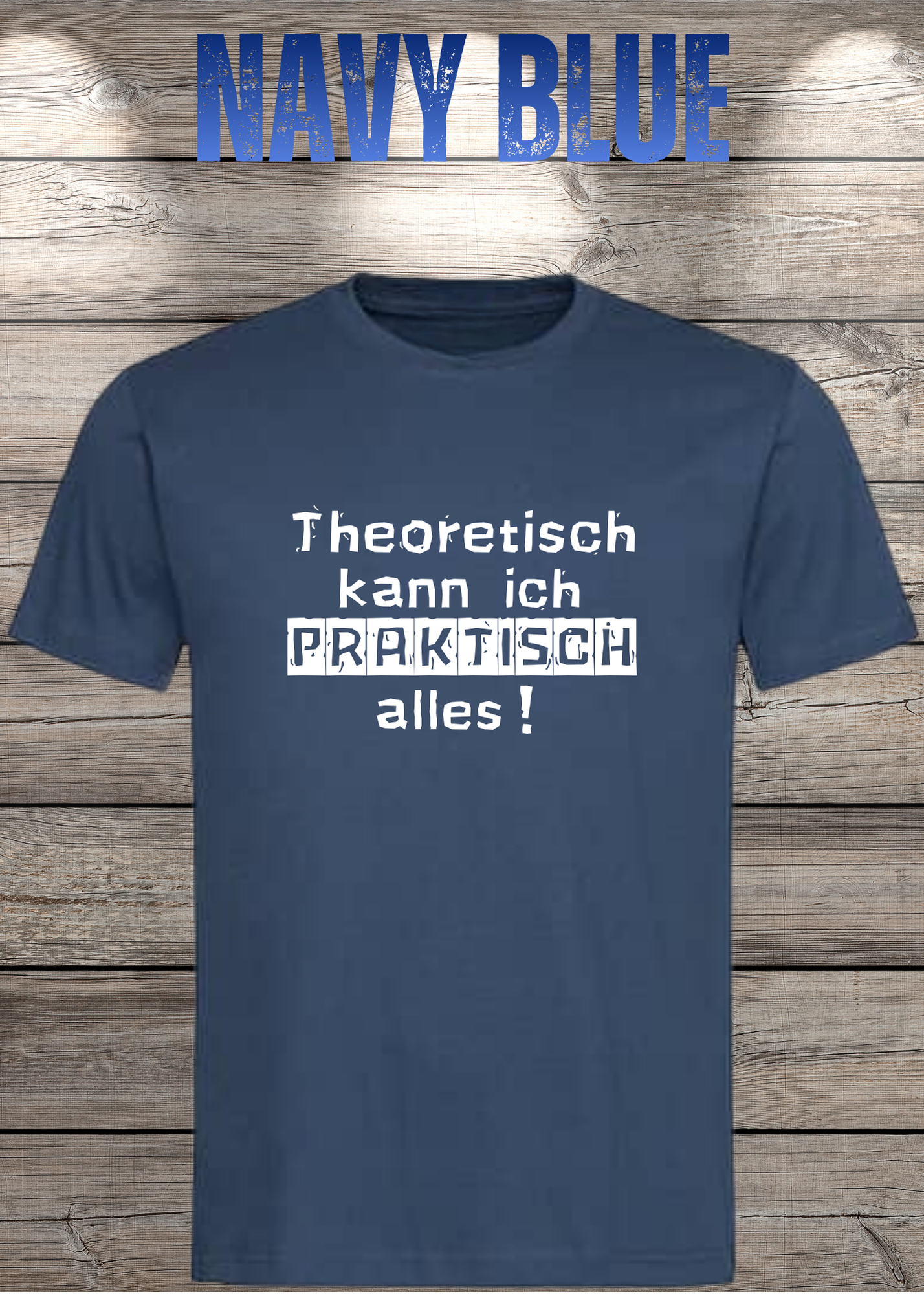 Theoretisch kann ich Praktisch alles! - Witziges Spruch T-Shirt