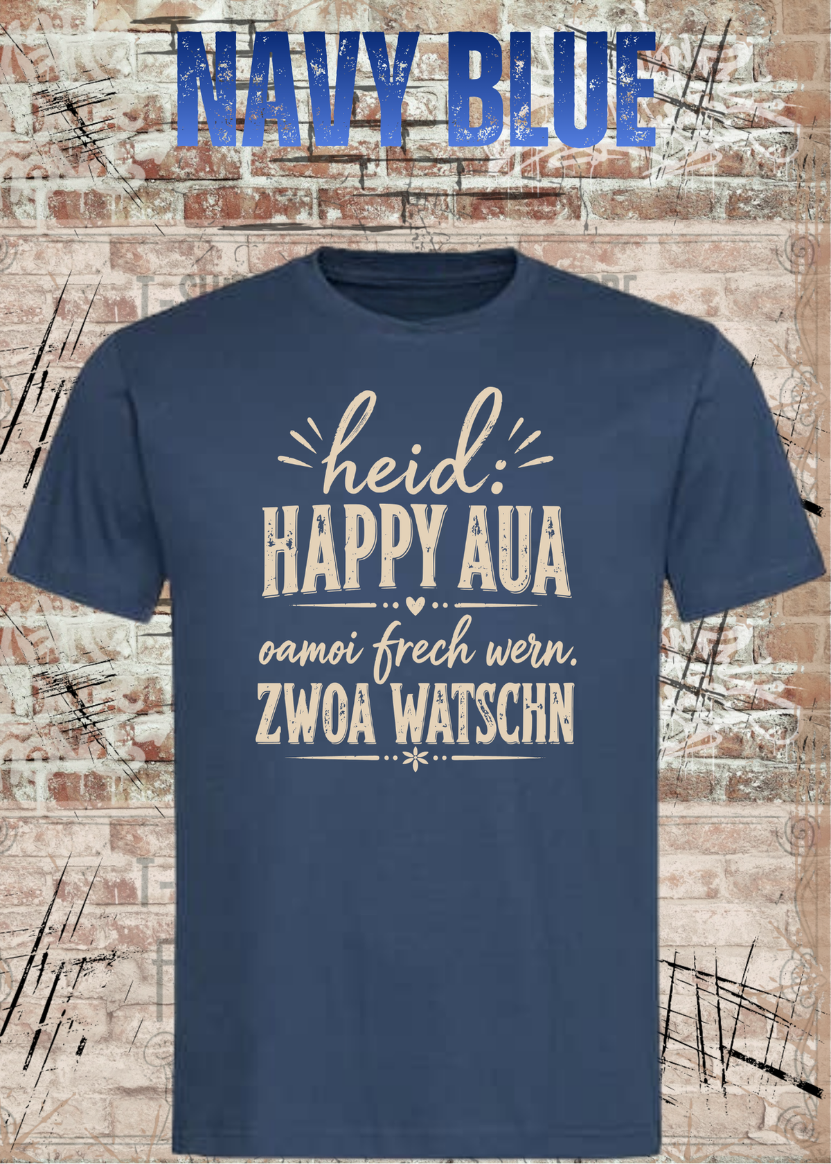 Heid: Happy Aua – Bayerisches Fun Shirt | Oamoi frech wern. Zwoa Watschn