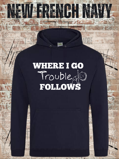 Unisex-Hoodie „Where I Go Trouble Follows“ in New French Navy, Vorderansicht.