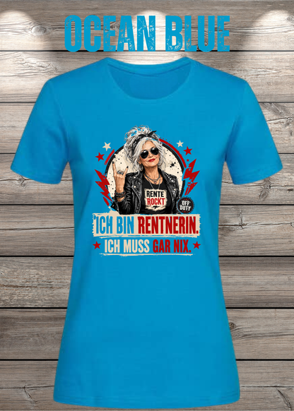 Ich bin Rentnerin – Ich muss gar nix | Rockiges Damen T-Shirt