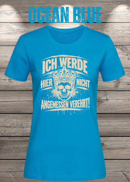 Ich werde hier nicht angemessen verehrt – Damen Statement T-Shirt | FunnyZoom