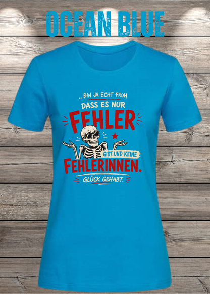 Bin ja echt froh, dass es nur Fehler gibt – Damen T-Shirt
