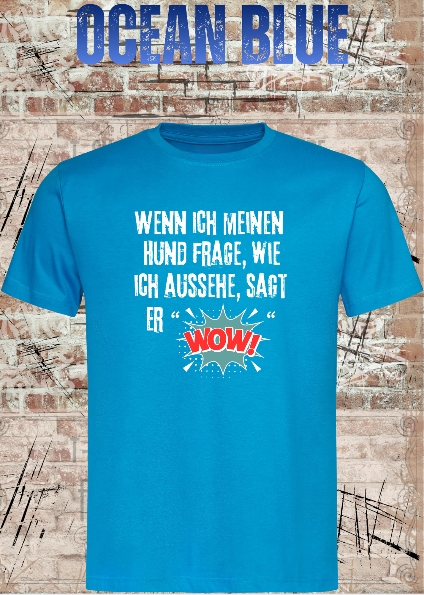 Wenn ich meinen Hund frage wie ich aussehe sagt er WOW! Unisex T-Shirt