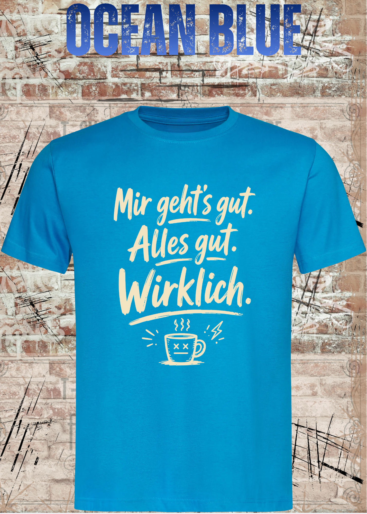 Mir geht’s gut. Alles gut. Wirklich. – Lustiges Kaffee T-Shirt
