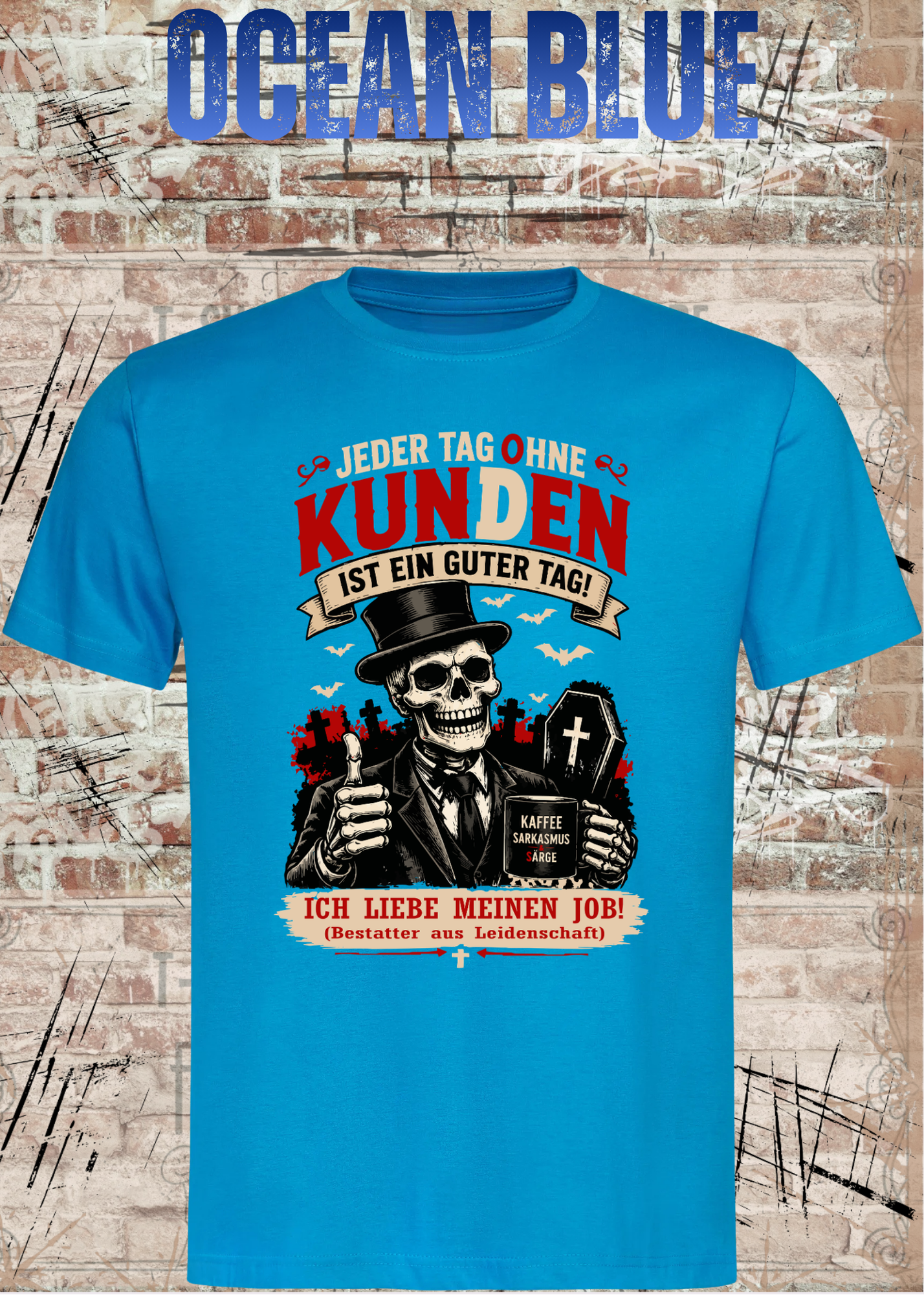 Bestatter T-Shirt – Jeder Tag ohne Kunden ist ein guter Tag | Lustiges Bestatter Shirt Unisex