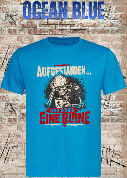 Aufgestanden und schon eine Ruine T-Shirt