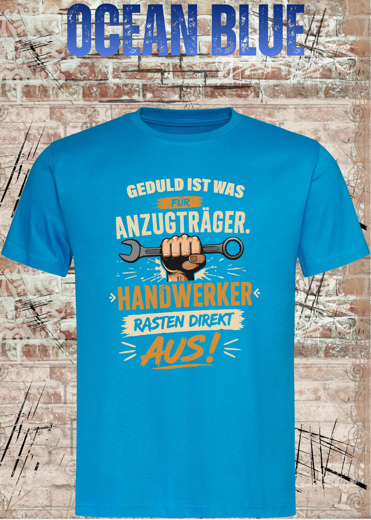 Geduld ist was für Anzugträger – Handwerker rasten direkt aus! T-Shirt in Ocean Blue.
